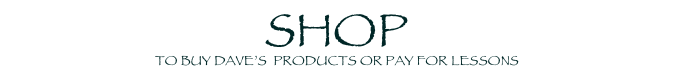 shop
To Buy Dave’s  products or pay for lessons